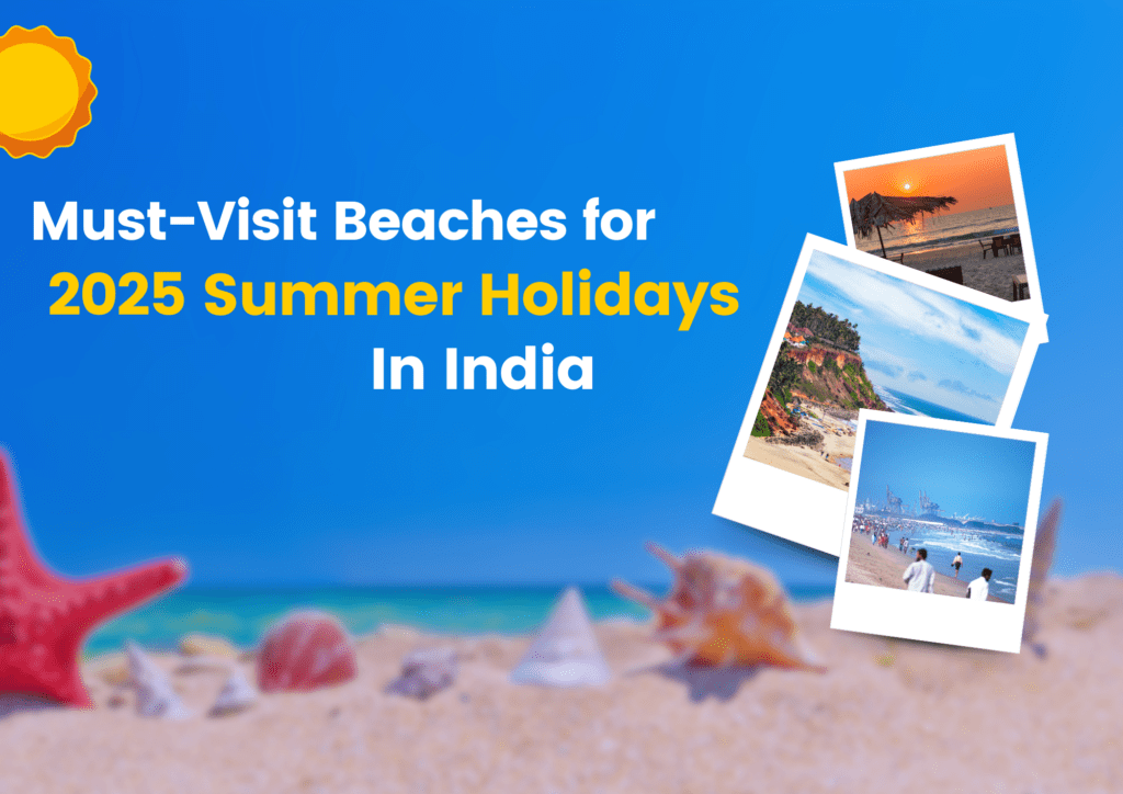 Must-Visit Beaches for Summer Holiday 2025 in India