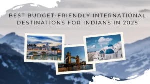 Budget Friendly International Destination in 2025