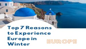 Top 7 Reasons to Experience Europe in Winter