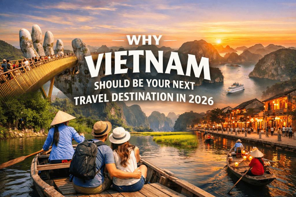 Why Vietnam Should Be Your Next Travel Destination in 2026